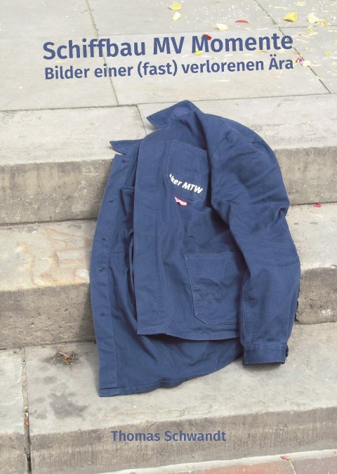 Okładka ilustrowanej książki "Schiffbau MV Momente - Bilder einer (fast) verlorenen Ära" autorstwa Thomasa Schwandta., © Thomas Schwandt Okładka ilustrowanej książki "Schiffbau MV Momente - Bilder einer (fast) verlorenen Ära" autorstwa Thomasa Schwandta., © Thomas Schwandt