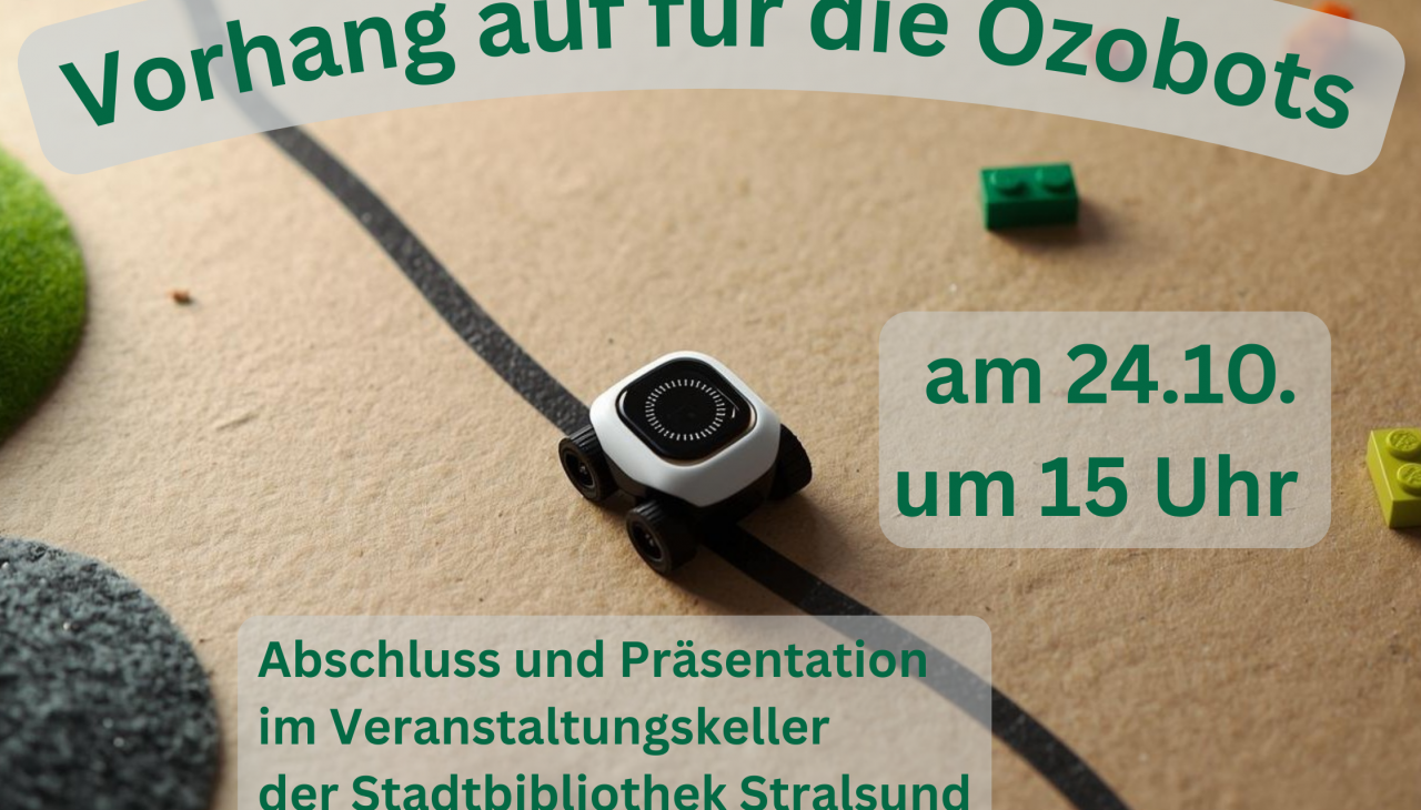 Een witte Ozobot rijdt op een zwarte lijn; opschrift: Gordijn omhoog voor de Ozobots op 24 oktober om 15.00 uur - afsluiting en presentatie in de evenementenkelder van de stadsbibliotheek van Stralsund, © Stadtbibliothek Stralsund